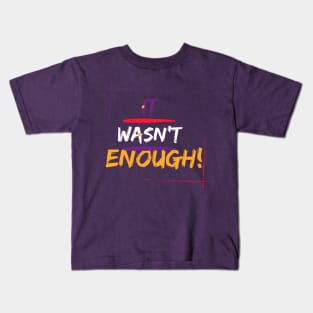 It wasn’t Enough Kids T-Shirt